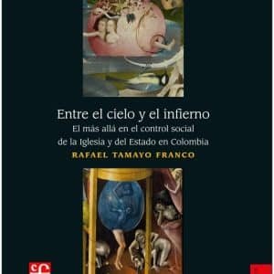 Entre el cielo y el infierno. El más allá en el control social de la Iglesia y del Estado en Co
