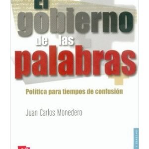 El gobierno de las palabras. Política para tiempos de confusión
