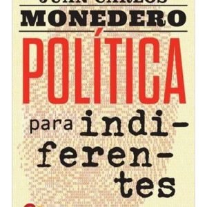 El política para indiferentes. desgobierno de las palabras