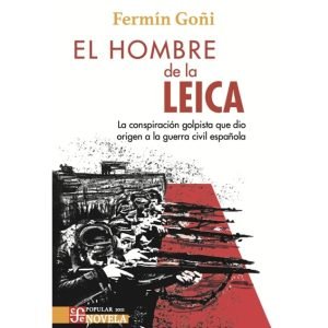 Hombre de la Leica, El. La conspiración golpista que dio origen a la guerra civil española