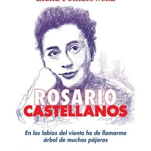 Rosario Castellanos. En los labios del viento he de llamarme árbol de muchos pájaros