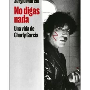 No digas nada. Una vida de Charly García