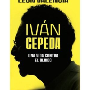 Iván Cepeda. Una vida contra el olvido