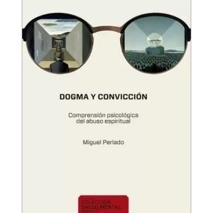 Dogma y convicción. Comprensión psicológica del abuso espiritual