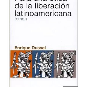 Para una ética de la tomo II, liberación latinoamericana